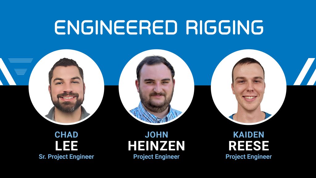 Engineered Rigging, Chad Lee, Senior Project Engineer; John Heinzen, Project Engineer; Kaiden Reese, Project Engineer.