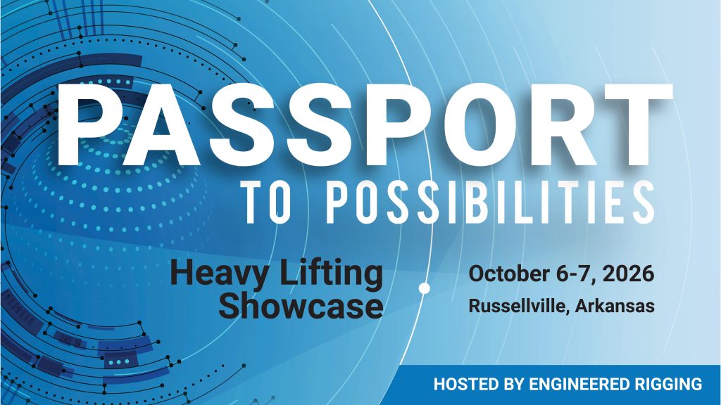 Passport to Possibilities. Heavy Lifting Showcase. October 6-7, 20226. Russellville, Arkansas. Hosted by Engineered Rigging.